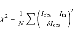 \begin{displaymath}\chi^2 = \frac{1}{N} \sum \left(\frac{I_{\rm obs} - I_{\rm th}}{\delta I_{\rm obs}}\right)^2
\end{displaymath}
