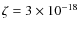 $\zeta = 3\times 10^{-18}$