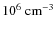 $10^6~{\rm cm^{-3}}$