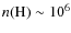 $n({\rm H}) \sim 10^6$