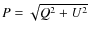 $P=\sqrt{Q^2+U^2}$