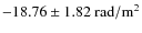 $-18.76 \pm 1.82~{\rm rad/m^2}$
