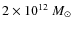 $2 \times 10^{{\rm 12}}~M_\odot$