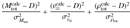 $\displaystyle \frac{(M_{\rm tot}^{\rm calc}-D)^2}{\sigma_{M_{\rm tot}}^2}
+ \fr...
...{\odot}}^2}
+ \frac{(\rho_{\rm tot}^{\rm calc}-D)^2}{\sigma_{\rho_{\rm tot}}^2}$