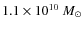 $1.1\times 10^{{\rm 10}}~M_\odot$
