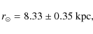 \begin{displaymath}r_\odot=8.33\pm0.35~{\rm kpc},
\end{displaymath}