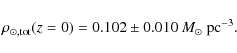 \begin{displaymath}\rho_{\odot, {\rm tot}} (z=0) = 0.102 \pm 0.010~M_\odot~{\rm pc}^{-3}.
\end{displaymath}
