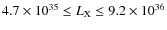 $4.7 \times 10^{35} \le L_{\rm X}\le 9.2 \times 10^{36}$