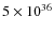 $5 \times 10^{36}$