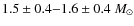 $1.5 \pm 0.4 {-} 1.6 \pm 0.4 ~M_{\odot}$