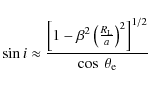 \begin{displaymath}\sin i \approx \frac{\left[1 - \beta^2 \left(\frac{R_{\rm L}}{a} \right)^2\right]^{1/2}}{\cos~\theta_{\rm e}}
\end{displaymath}