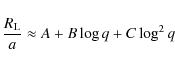\begin{displaymath}\frac{R_{\rm L}}{a} \approx A + B \log q + C \log^2 q
\end{displaymath}