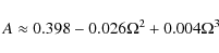 \begin{displaymath}A \approx 0.398 - 0.026\Omega^2 + 0.004\Omega^3
\end{displaymath}