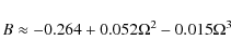\begin{displaymath}B \approx - 0.264 + 0.052\Omega^2 - 0.015\Omega^3
\end{displaymath}