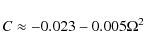 \begin{displaymath}C \approx - 0.023 - 0.005\Omega^2
\end{displaymath}