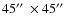 $45\hbox{$^{\prime\prime}$ }\times 45\hbox{$^{\prime\prime}$ }$