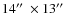 $14\hbox{$^{\prime\prime}$ }\times 13\hbox{$^{\prime\prime}$ }$