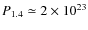 $P_{1.4}\simeq 2\times 10^{23}$