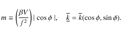 \begin{displaymath}m\equiv\left(\frac{\beta V}{f^2}\right){\mid\cos \phi \mid, \...
...\overline{\underline{k}}}=\overline{k}(\cos
\phi, \sin \phi).
\end{displaymath}