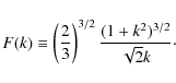 \begin{displaymath}F(k)\equiv\left(\frac{2}{3}\right)^{3/2}\frac{(1+k^2)^{3/2}}{\sqrt{2}
k}\cdot
\end{displaymath}