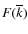$F(\overline{k})$