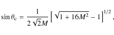 \begin{displaymath}\sin\theta_{\rm c}=\frac{1}{2\sqrt{2}M}\left[\sqrt{1+16M^2}-1\right]^{1/2},
\end{displaymath}