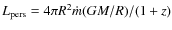 $L_{\rm pers}=4\pi R^2\dot m(GM/R)/(1+z)$