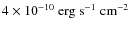 $4 \times 10^{-10}~{\rm erg~s^{-1}~cm^{-2}}$