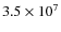 $3.5 \times 10^7$
