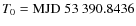 $T_0={\rm MJD}\;53~390.8436$