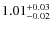$\rm 1.01^{+0.03}_{-0.02}$