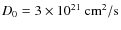 $D_0=3\times10^{21}~{\rm cm^2/s}$