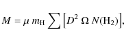 \begin{displaymath}{ M} = \mu~m_{{\rm H}} \sum{\left[ D^{2}~\Omega~{N\rm (H_{2})} \right] }, \end{displaymath}