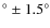 $^{\circ} \pm 1.5^{\circ}$