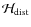 ${\cal {H}}_{\rm dist}$