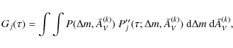 \begin{displaymath}G_j(\tau) = \int \int P(\Delta m, \bar{A}_V^{(k)})~P_j''(\tau...
... m, \bar{A}_V^{(k)})~ {\rm d}\Delta m~{\rm d} \bar{A}_V^{(k)},
\end{displaymath}