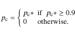 \begin{displaymath}p_{\rm c} = \left\{
\begin{array}{l l}
p_{\rm c}*& {\rm if~~...
...\rm c}* \geq 0.9 \\
0& {\rm otherwise.}\\
\end{array}\right.
\end{displaymath}
