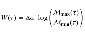 \begin{displaymath}W(\tau) = \Delta \alpha ~\log \left(\frac{{\cal{M}}_{\rm max}(\tau)}{{\cal{M}}_{\rm min}(\tau)}\right)\cdot
\end{displaymath}