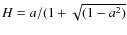 $H = a
/(1+\sqrt{(1-a^2)}$