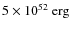 $5\times 10^{52}~{\rm erg}$