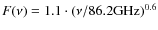 $F(\nu)=1.1 \cdot (\nu/86.2 \rm GHz)^{0.6}$