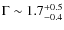 $\Gamma \sim 1.7^{+0.5}_{-0.4}$