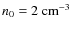 $n_0 = 2~{\rm cm}^{-3}$