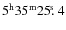 $5^{\rm h}35^{\rm m}25\hbox{$.\!\!^{\rm s}$ }4$