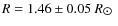 $R=1.46\pm0.05~R_{\hbox{$\odot$ }}$