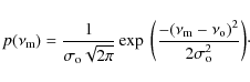 \begin{displaymath}p(\nu_{\rm m}) = \frac{1}{\sigma_{\rm o}\sqrt{2\pi}} \exp ~ \...
...(\nu_{\rm m} - \nu_{\rm o})^2}{2\sigma_{\rm o}^2}\biggr )\cdot
\end{displaymath}