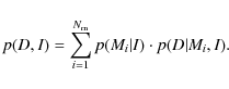 \begin{displaymath}p(D, I) = \sum_{i=1}^{N_{\rm m}} p(M_i \vert I) \cdot p(D\vert M_i,I).
\end{displaymath}