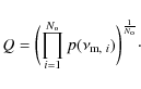 \begin{displaymath}Q = \biggl ( \prod_{i=1}^{N_{\rm o}} p(\nu_{{\rm m},~ i})\biggr )^{\frac{1}{N_{\rm o}}}\cdot
\end{displaymath}