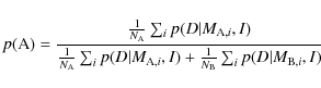 \begin{displaymath}p({\rm A}) = \frac{ \frac{1}{N_{\rm A}} \sum_i p(D\vert M_{{\...
...}, I) + \frac{1}{N_{\rm B}} \sum_i p(D\vert M_{{\rm B},i}, I)}
\end{displaymath}