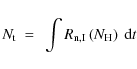 \begin{displaymath}%
N_{\rm t}~ =~ \int R_{\rm n,I}\left(N_{\rm H}\right)~ {\rm d}t
\end{displaymath}